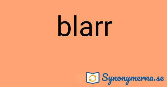 Bild som illustrerar ordet blarr och dess synonymer.