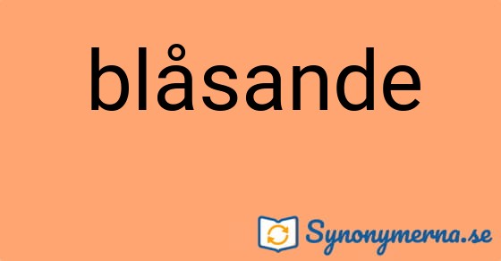 Bild som illustrerar ordet blåsande och dess synonymer.