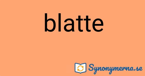 Bild som illustrerar ordet blatte och dess synonymer.