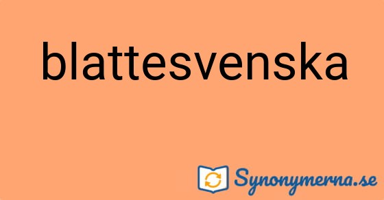 Bild som illustrerar ordet blattesvenska och dess synonymer.