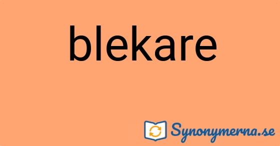 Bild som illustrerar ordet blekare och dess synonymer.