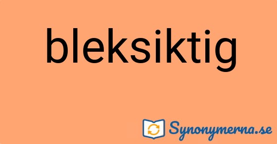 Bild som illustrerar ordet bleksiktig och dess synonymer.