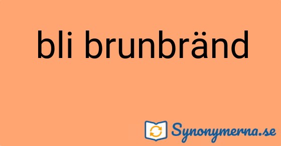 Bild som illustrerar uttrycket bli brunbränd och dess synonymer.