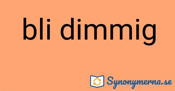 Bild som illustrerar uttrycket bli dimmig och dess synonymer.