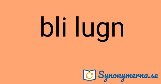 Bild som illustrerar uttrycket bli lugn och dess synonymer.