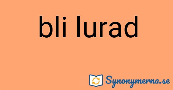 Bild som illustrerar uttrycket bli lurad och dess synonymer.