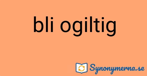 Bild som illustrerar uttrycket bli ogiltig och dess synonymer.