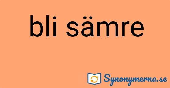 Bild som illustrerar uttrycket bli sämre och dess synonymer.