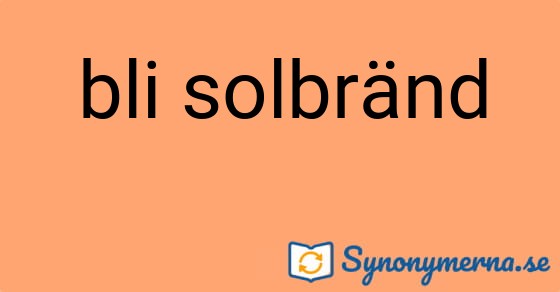 Bild som illustrerar uttrycket bli solbränd och dess synonymer.