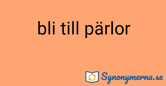 Bild som illustrerar uttrycket bli till pärlor och dess synonymer.