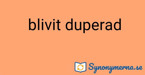 Bild som illustrerar uttrycket  blivit duperad och dess synonymer.