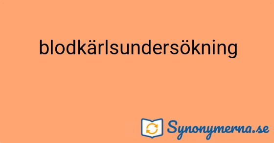 Bild som illustrerar ordet blodkärlsundersökning och dess synonymer.