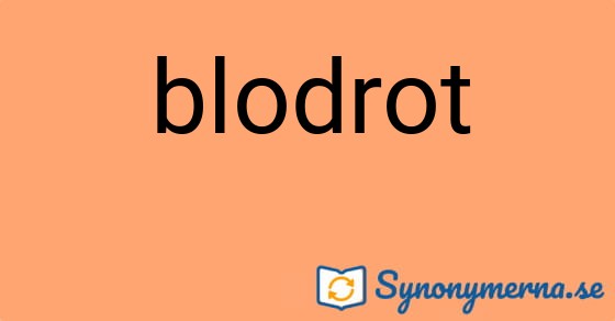 Bild som illustrerar ordet blodrot och dess synonymer.