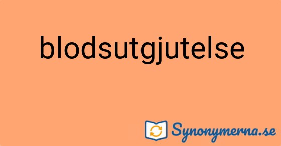 Bild som illustrerar ordet blodsutgjutelse och dess synonymer.