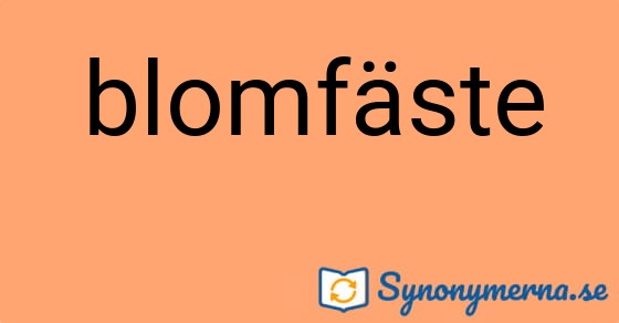 Bild som illustrerar ordet blomfäste och dess synonymer.