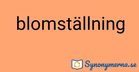 Bild som illustrerar ordet blomställning och dess synonymer.