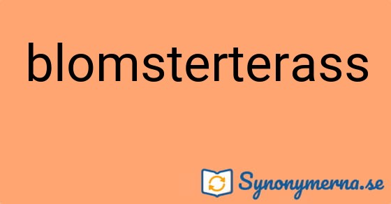 Bild som illustrerar ordet blomsterterass och dess synonymer.