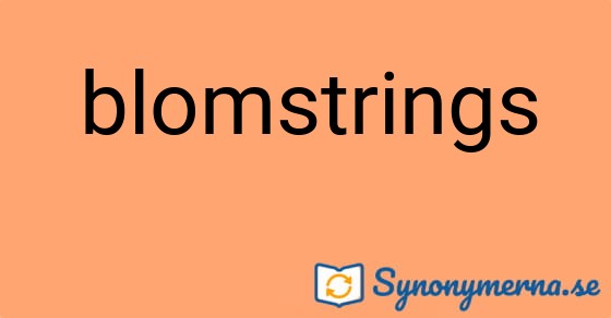 Bild som illustrerar ordet blomstrings och dess synonymer.