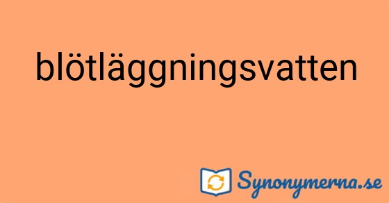 Bild som illustrerar ordet blötläggningsvatten och dess synonymer.