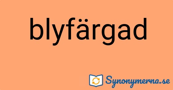 Bild som illustrerar ordet blyfärgad och dess synonymer.