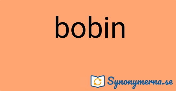 Bild som illustrerar ordet bobin och dess synonymer.