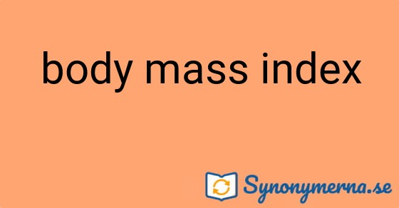 Bild som illustrerar uttrycket body mass index och dess synonymer.