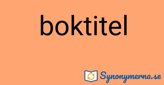 Bild som illustrerar ordet boktitel och dess synonymer.