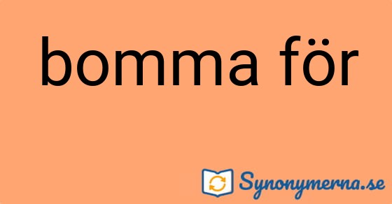 Bild som illustrerar uttrycket bomma för och dess synonymer.