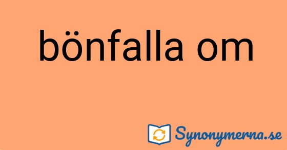 Bild som illustrerar uttrycket bönfalla om och dess synonymer.