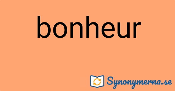 Bild som illustrerar ordet bonheur och dess synonymer.