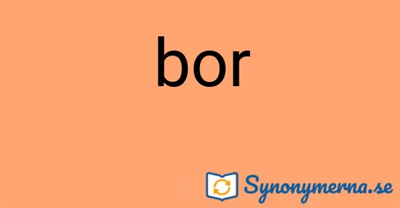 Bild som illustrerar ordet bor och dess synonymer.
