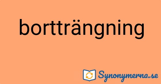 Bild som illustrerar ordet bortträngning och dess synonymer.