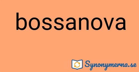 Bild som illustrerar ordet bossanova och dess synonymer.