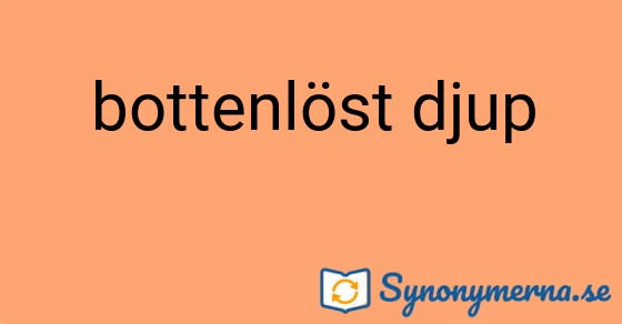 Bild som illustrerar uttrycket bottenlöst djup och dess synonymer.