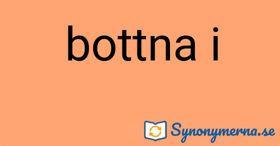 Bild som illustrerar uttrycket bottna i och dess synonymer.