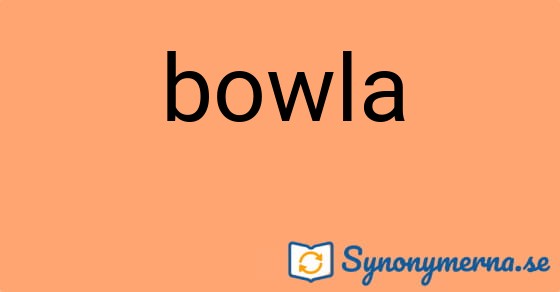 Bild som illustrerar ordet bowla och dess synonymer.