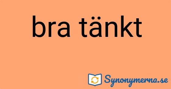 Bild som illustrerar uttrycket bra tänkt och dess synonymer.