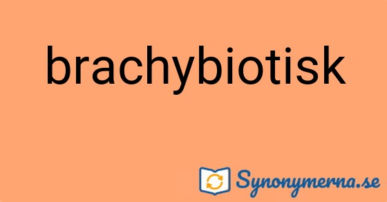 Bild som illustrerar ordet brachybiotisk och dess synonymer.