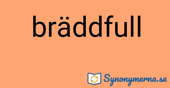 Bild som illustrerar ordet bräddfull och dess synonymer.