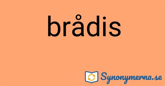 Bild som illustrerar ordet brådis och dess synonymer.