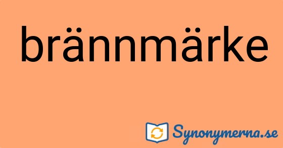 Bild som illustrerar ordet brännmärke och dess synonymer.