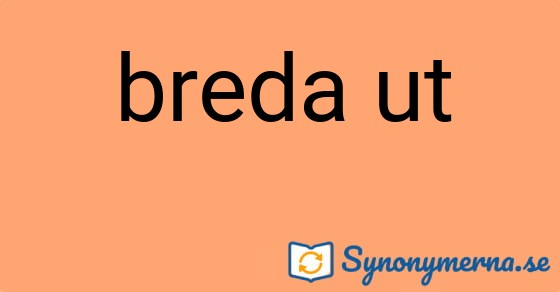 Bild som illustrerar uttrycket breda ut och dess synonymer.