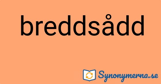 Bild som illustrerar ordet breddsådd och dess synonymer.