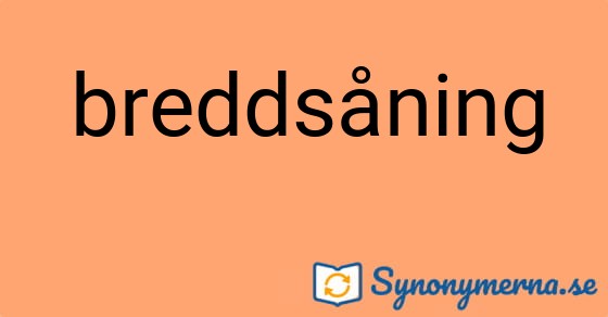 Bild som illustrerar ordet breddsåning och dess synonymer.