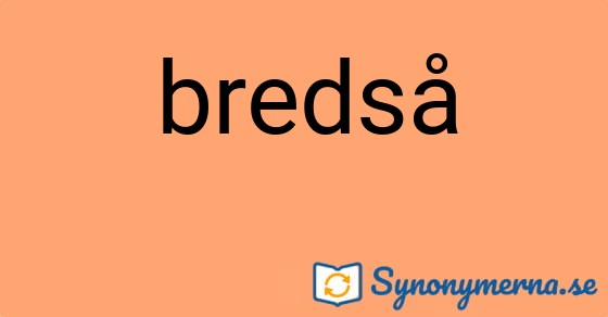 Bild som illustrerar ordet bredså och dess synonymer.