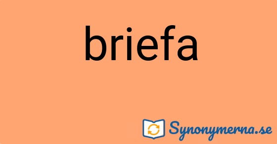 Bild som illustrerar ordet briefa och dess synonymer.