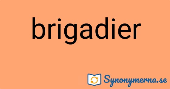 Bild som illustrerar ordet brigadier och dess synonymer.