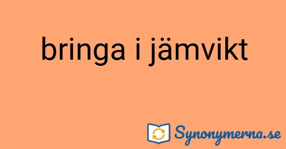 Bild som illustrerar uttrycket bringa i jämvikt och dess synonymer.