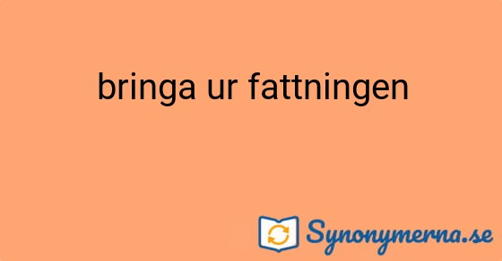 Bild som illustrerar uttrycket bringa ur fattningen och dess synonymer.