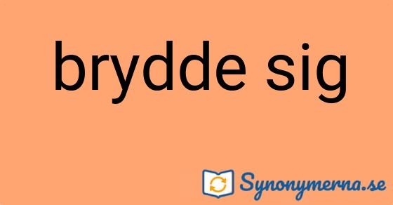 Bild som illustrerar uttrycket brydde sig och dess synonymer.